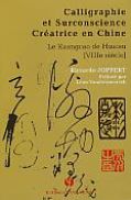 Calligraphie et Surconscience Créatrice en Chine - Le Kuangcao de Huaisu (VIIIe siècle)