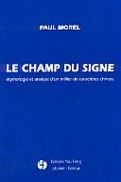 Le champ du signe - étymologie et analyse d'un millier de caractères chinois