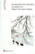 L'aventure des lettres françaises en extrême Asie : Chine, Corée, Japon, Vietnam