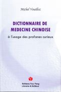 Dictionnaire de médecine chinoise - à l'usage des profanes curieux