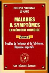 Maladies et symptômes en médecine chinoise, Tome 6: Troubles de l'estomac et de l'abdomen, désordres digestifs