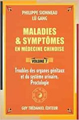 Maladies et symptômes en médecine chinoise, Volume 7 : Troubles des organes génitaux et du système urinaire - Proctologie
