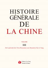 Histoire Générale de la Chine - Volume III - De la période des Trois Royaumes aux Dynasties Sui et Tang