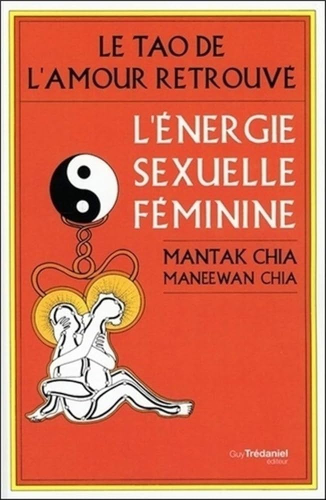 Le tao de l'amour retrouvé - l'énergie sexuelle féminine