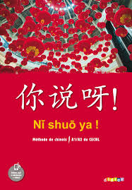 Ni Shuo Ya ! Chinois A1/A2 - Livre de l'Elève