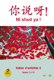 Ni shuo ya ! niv. A1/A2 - Cahier d'activités 2 (leçons 7 à 12)