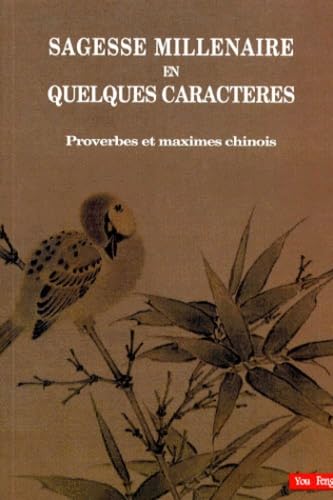 Sagesse millénaires en quelques caractères : Proverbes et maximes chinois