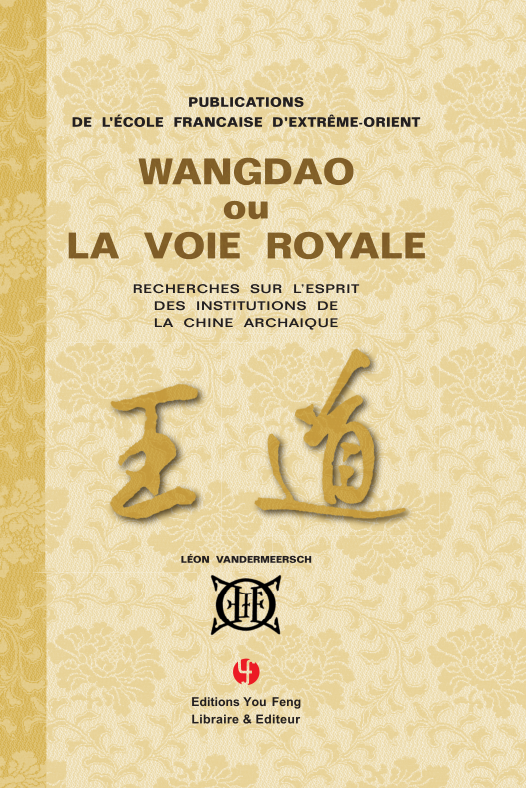 Wangdao ou La Voie Royale : Recherches sur l'esprit des institutions de la chine archaïque