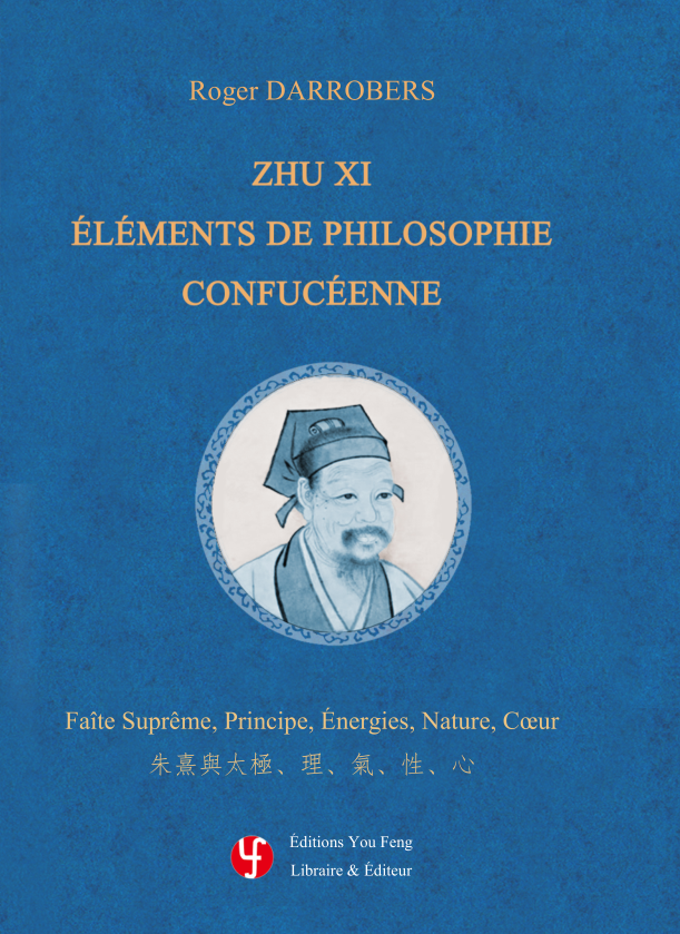 ZHU XI - Élements de Philosophie Confucéenne : Faîte Suprême, Principe, Énergies, Nature, Cœur
