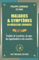 Maladies et symptômes en médecine chinoise, Tome 5 : Troubles de la poitrine, du coeur, des hypochondres et des aisselles