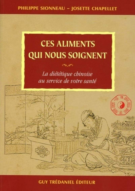 Ces aliments qui nous soignent - La diététique chinoise au service de votre santé
