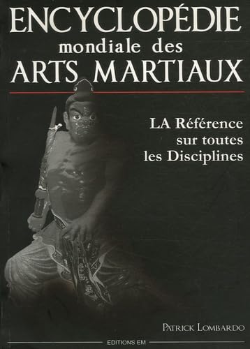 Encyclopédie mondiale des arts martiaux : la référence sur toutes les disciplines