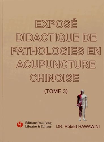 Exposé didactique de pathologies en acupuncture chinoise Tome 3