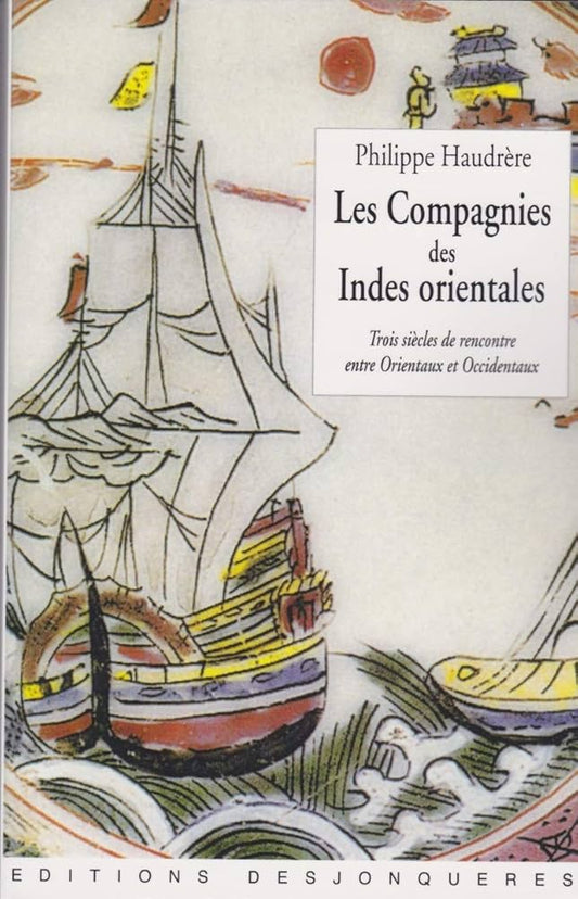 Les compagnies des Indes Orientales - Trois siècles de rencontre entre Orientaux et Occidentaux