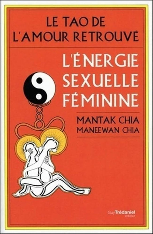 Le tao de l'amour retrouvé - l'énergie sexuelle féminine