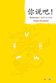 Ni shuo ba ! Chinois A2/B1 - Cahier d'activités