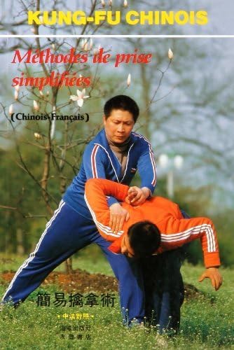 Kung Fu Chinois : Méthodes de prise simplifiées (Edition bilingue)